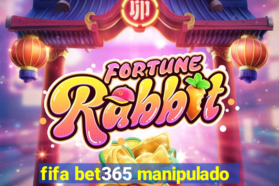 fifa bet365 manipulado